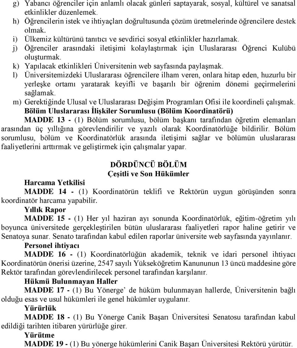 j) Öğrenciler arasındaki iletişimi kolaylaştırmak için Uluslararası Öğrenci Kulübü oluşturmak. k) Yapılacak etkinlikleri Üniversitenin web sayfasında paylaşmak.