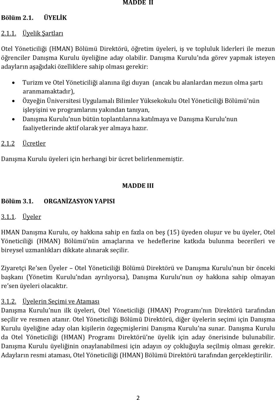 Özyeğin Üniversitesi Uygulamalı Bilimler Yüksekokulu Otel Yöneticiliği Bölümü nün işleyişini ve programlarını yakından tanıyan, Danışma Kurulu nun bütün toplantılarına katılmaya ve Danışma Kurulu nun