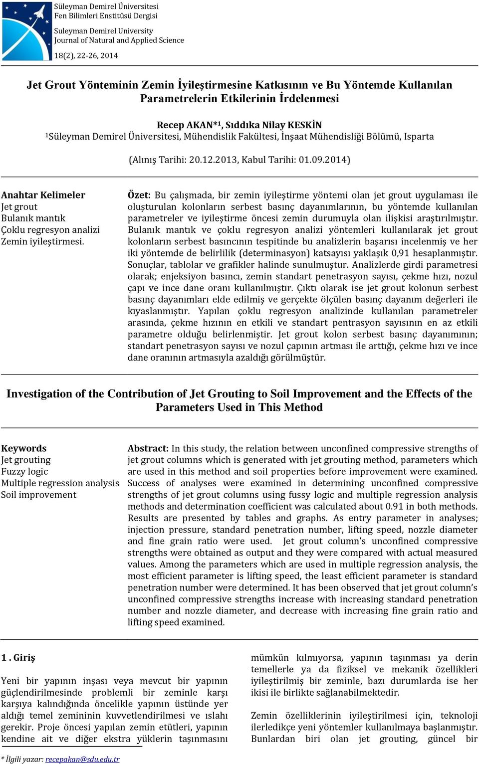 Isparta (Alınış Tarihi: 20.12.2013, Kabul Tarihi: 01.09.2014) Anahtar Kelimeler Jet grout Bulanık mantık Çoklu regresyon analizi Zemin iyileştirmesi.
