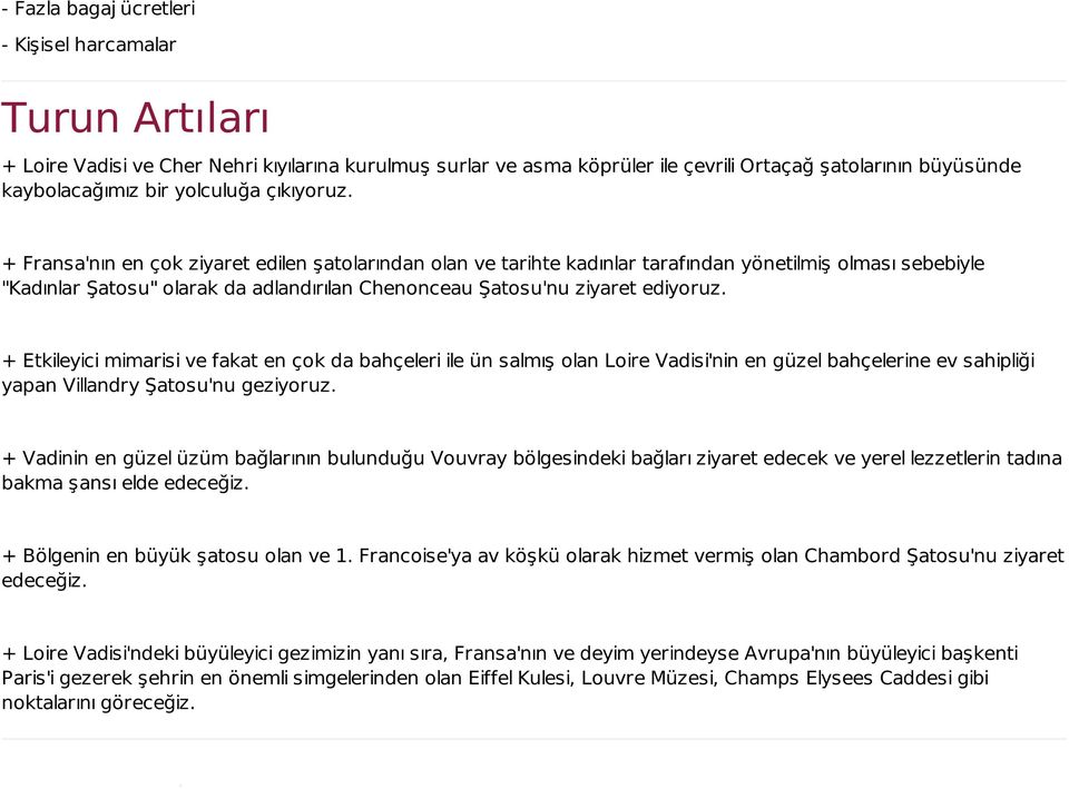 + Fransa'nın en çok ziyaret edilen şatolarından olan ve tarihte kadınlar tarafından yönetilmiş olması sebebiyle "Kadınlar Şatosu" olarak da adlandırılan Chenonceau Şatosu'nu ziyaret ediyoruz.