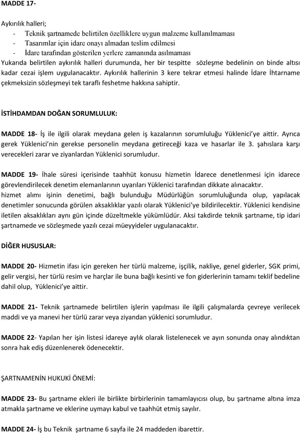 Aykırılık hallerinin 3 kere tekrar etmesi halinde İdare İhtarname çekmeksizin sözleşmeyi tek taraflı feshetme hakkına sahiptir.