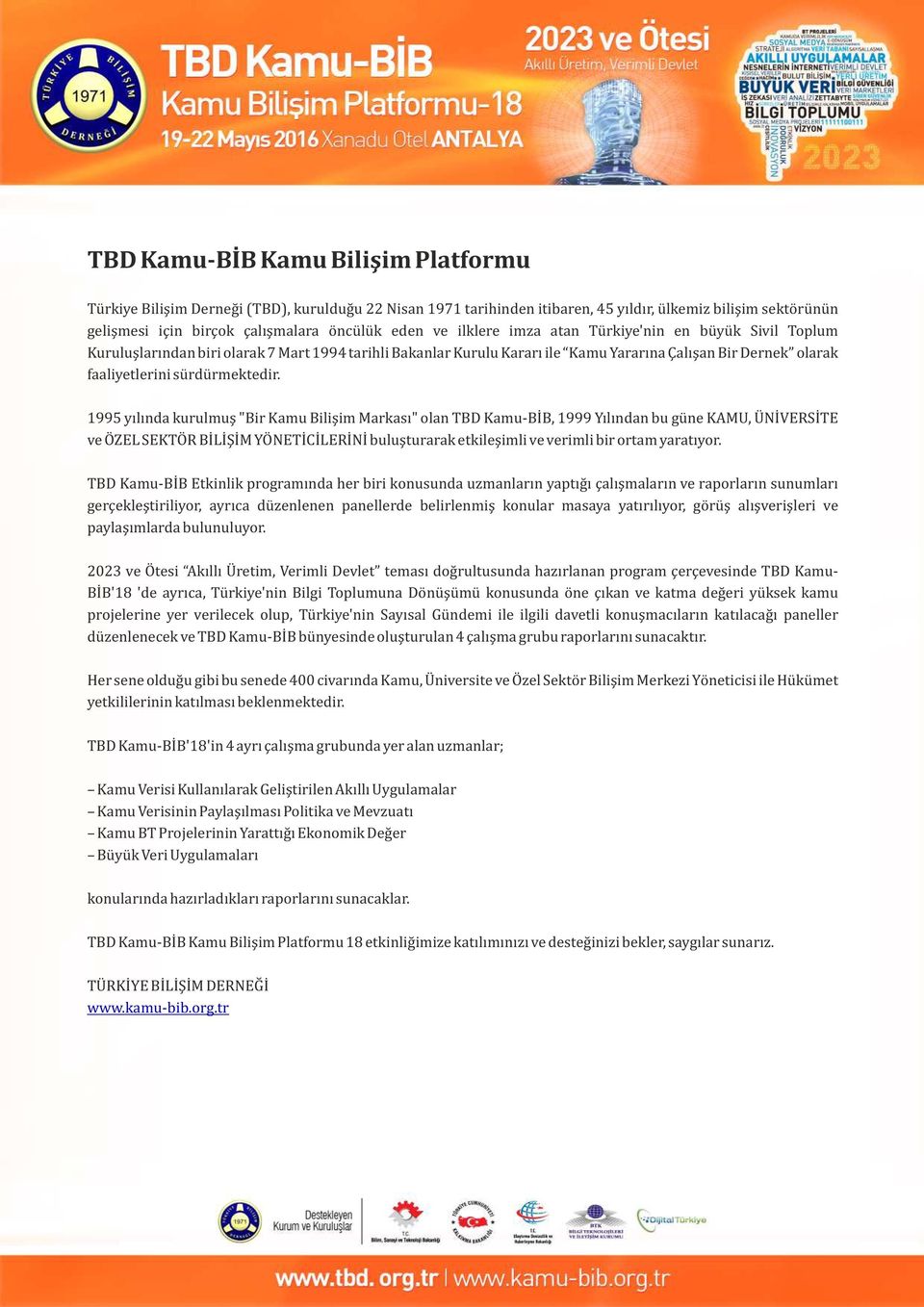 1995 yılında kurulmuş "Bir Kamu Bilişim Markası" olan TBD Kamu-BİB, 1999 Yılından bu güne KAMU, ÜNİVERSİTE ve ÖZEL SEKTÖR BİLİŞİM YÖNETİCİLERİNİ buluşturarak etkileşimli ve verimli bir ortam