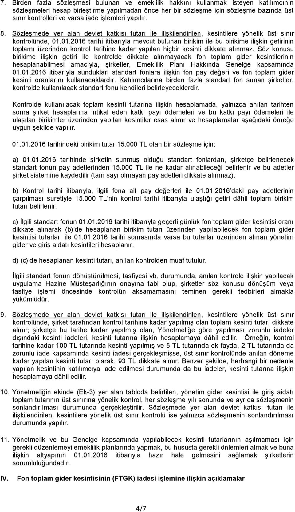 01.2016 tarihi itibarıyla mevcut bulunan birikim ile bu birikime ilişkin getirinin toplamı üzerinden kontrol tarihine kadar yapılan hiçbir kesinti dikkate alınmaz.