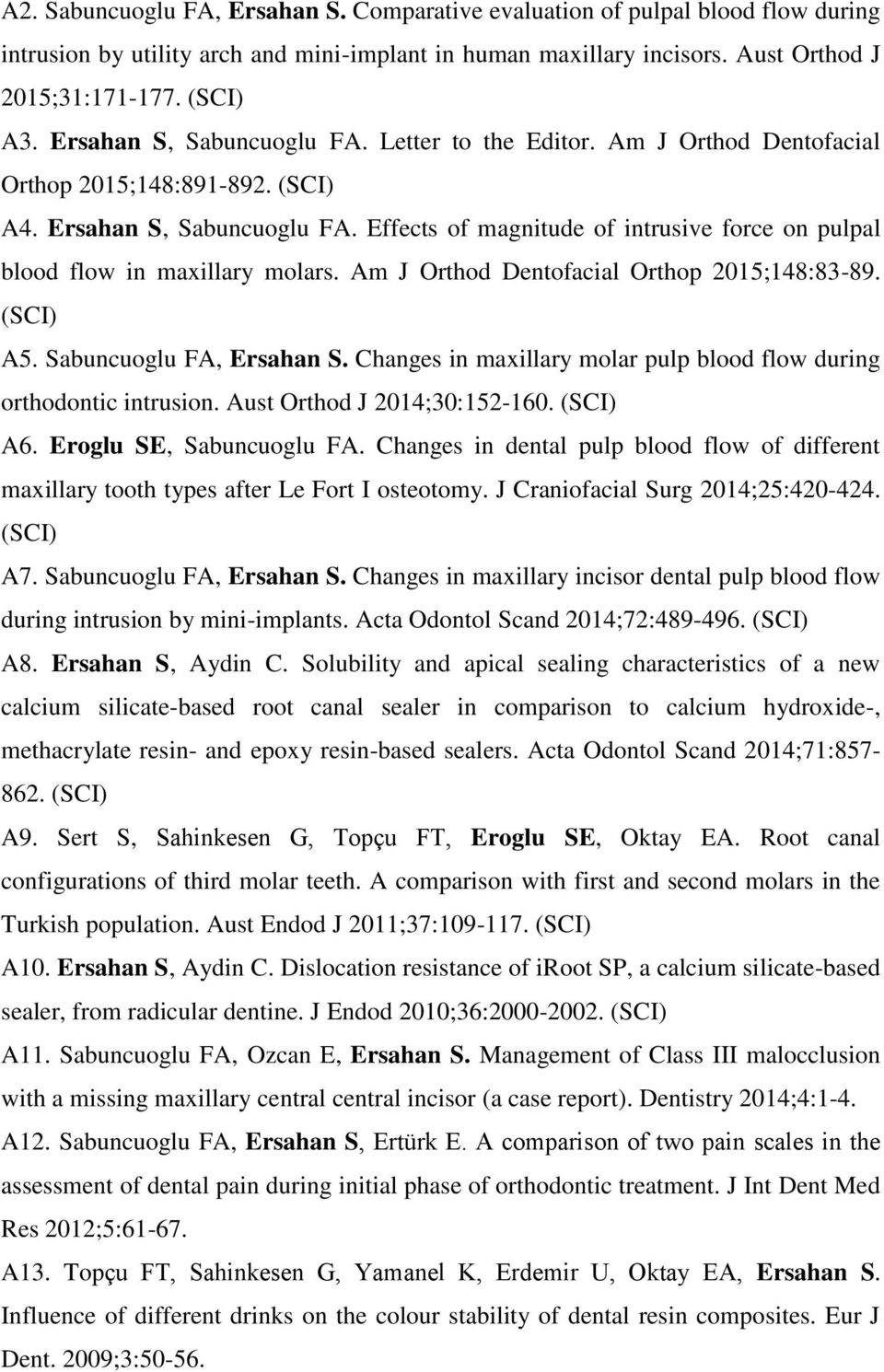 Effects of magnitude of intrusive force on pulpal blood flow in maxillary molars. Am J Orthod Dentofacial Orthop 2015;148:83-89. (SCI) A5. Sabuncuoglu FA, Ersahan S.