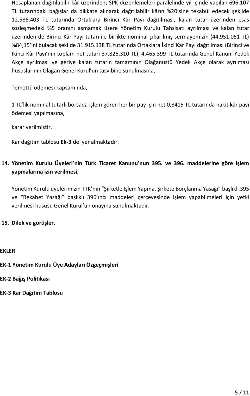 Payı tutarı ile birlikte nominal çıkarılmış sermayemizin (44.951.051 TL) %84,15 ini bulacak şekilde 31.915.