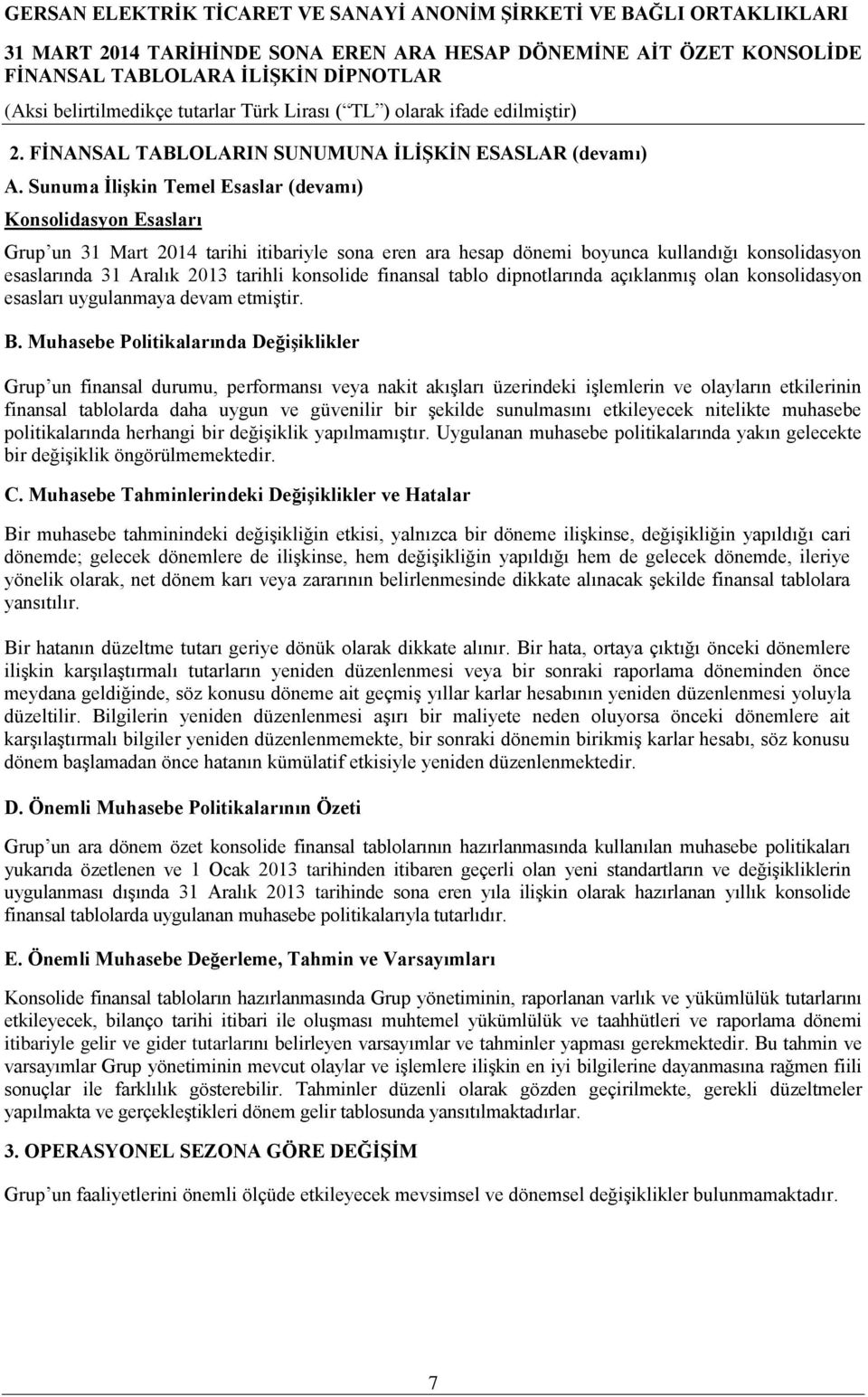 konsolide finansal tablo dipnotlarında açıklanmış olan konsolidasyon esasları uygulanmaya devam etmiştir. B.