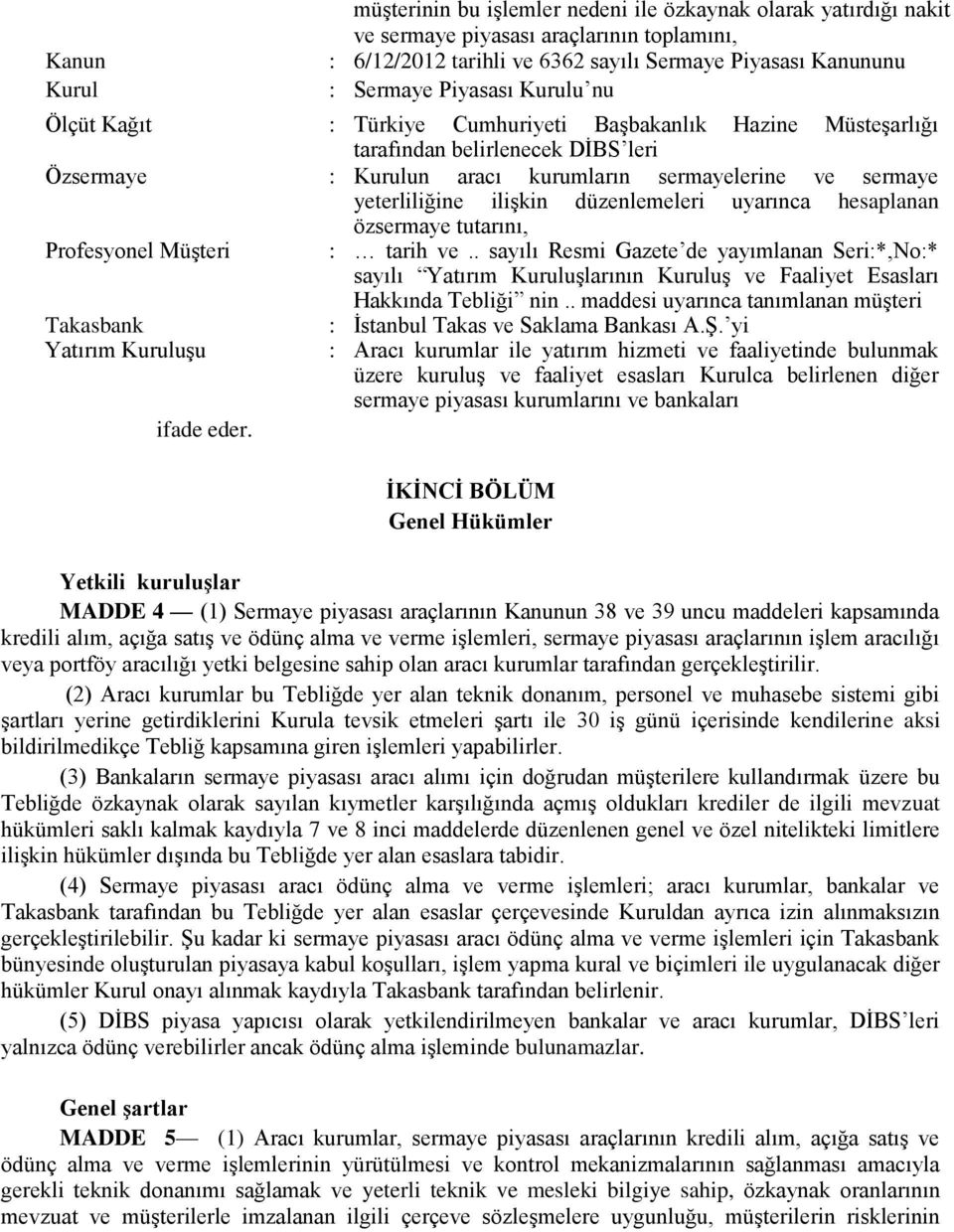 ilişkin düzenlemeleri uyarınca hesaplanan özsermaye tutarını, Profesyonel Müşteri : tarih ve.