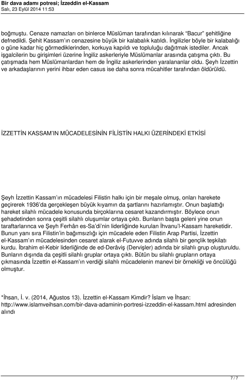 Ancak işgalcilerin bu girişimleri üzerine İngiliz askerleriyle Müslümanlar arasında çatışma çıktı. Bu çatışmada hem Müslümanlardan hem de İngiliz askerlerinden yaralananlar oldu.