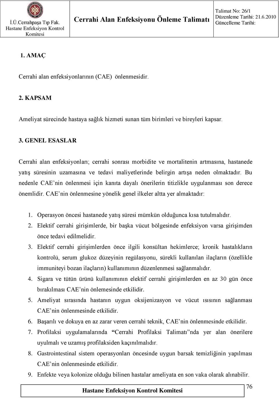 Bu nedenle CAE nin önlenmesi için kanıta dayalı önerilerin titizlikle uygulanması son derece önemlidir. CAE nin önlenmesine yönelik genel ilkeler altta yer almaktadır: 1.