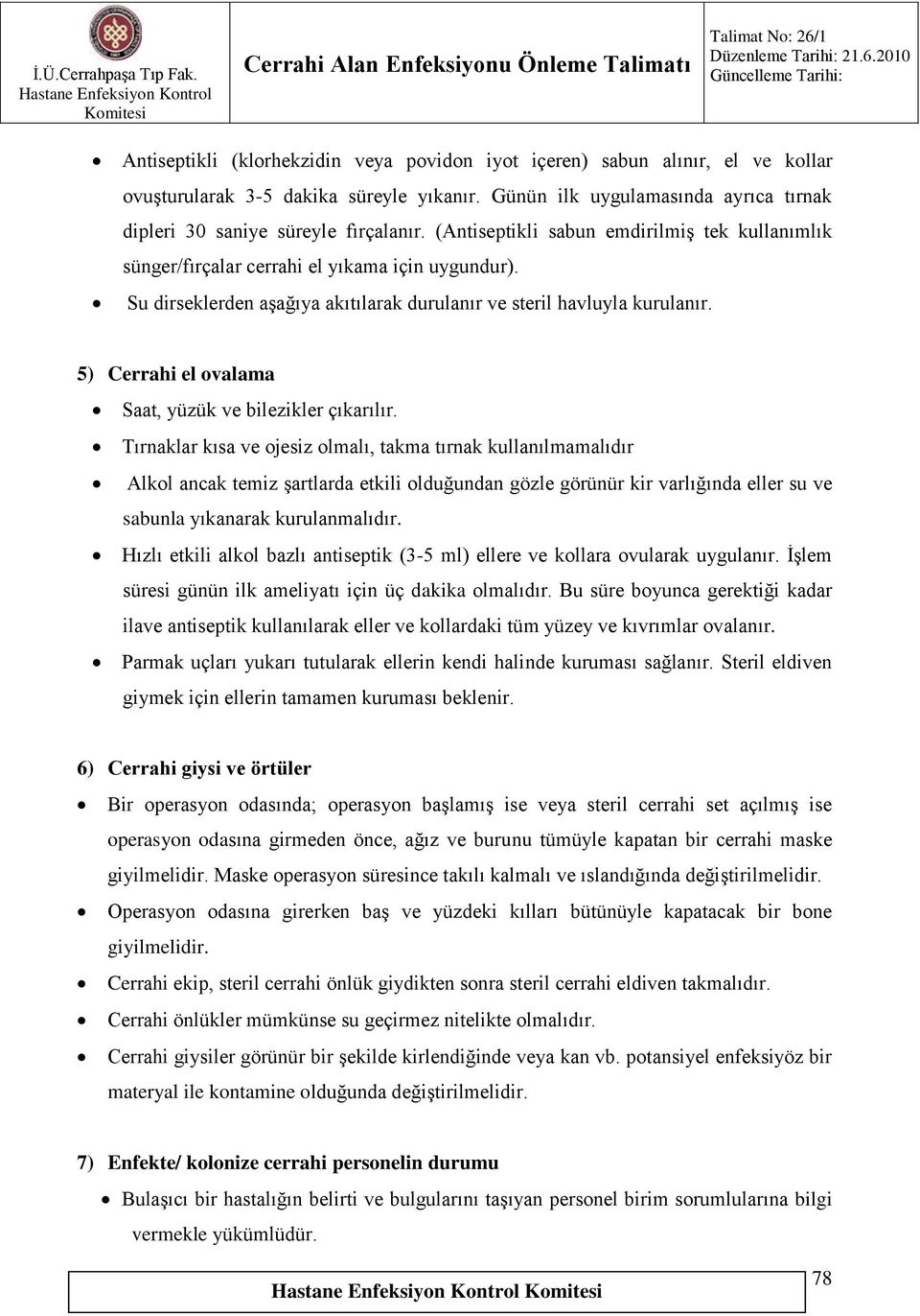 5) Cerrahi el ovalama Saat, yüzük ve bilezikler çıkarılır.