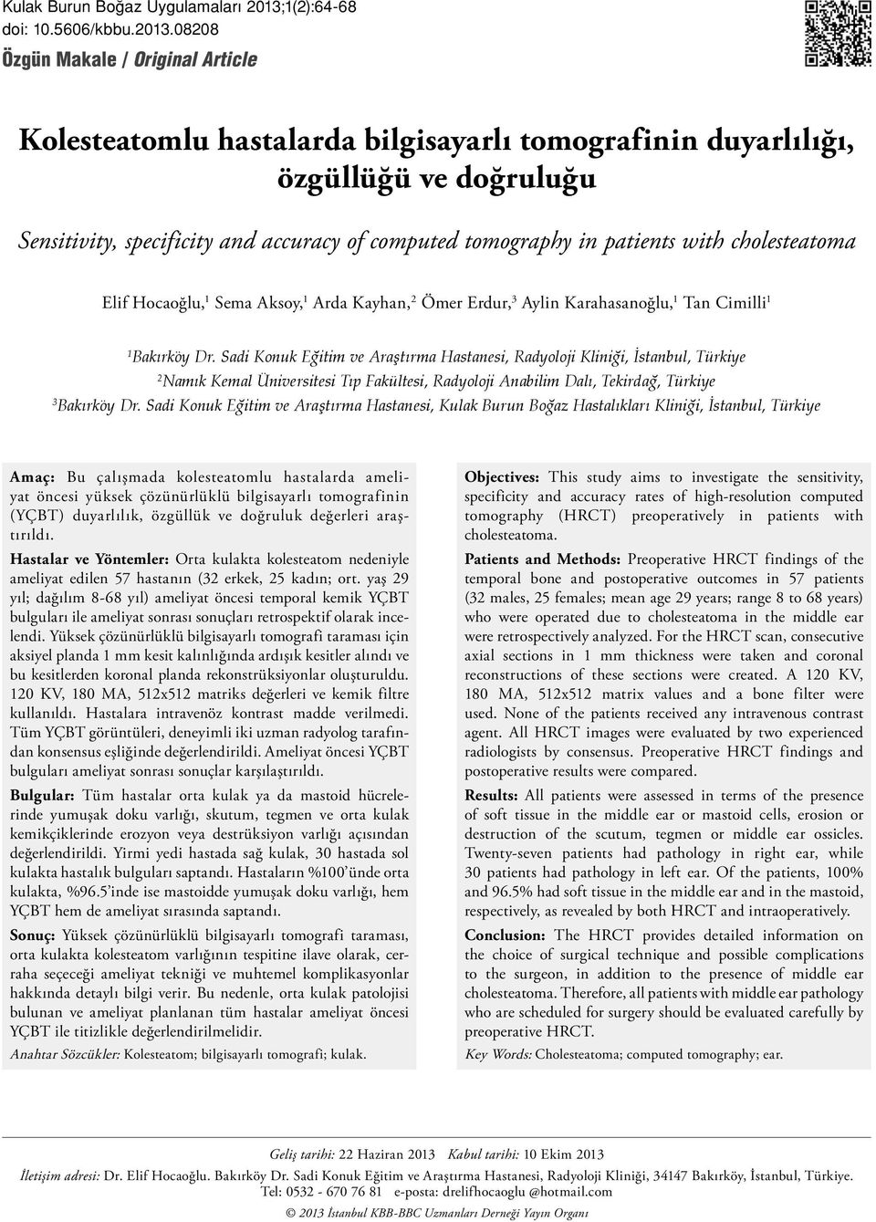 08208 Özgün Makale / Original Article Kolesteatomlu hastalarda bilgisayarlı tomografinin duyarlılığı, özgüllüğü ve doğruluğu Sensitivity, specificity and accuracy of computed tomography in patients