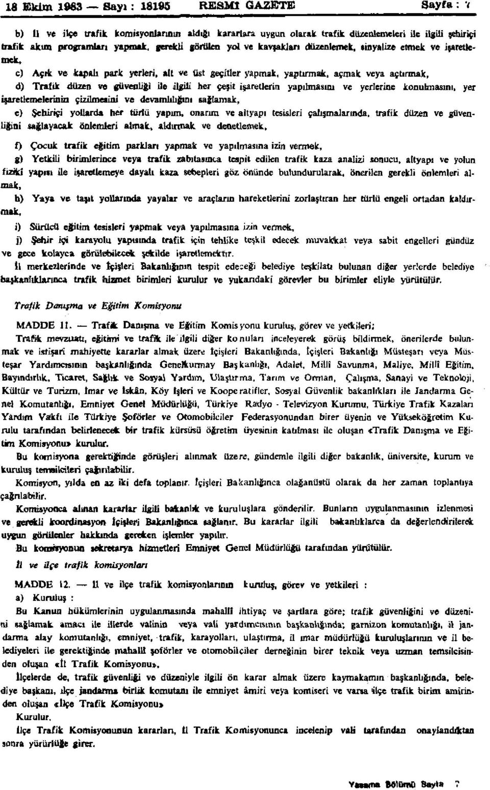 ilgili her çeşit işaretlerin yapılmasını ve yerlerine konulmasını, yer işaretlemelerinin çizilmesini ve devamlılığını sağlamak, e) Şehiriçi yollarda her türlü yapım, onarım ve altyapı tesisleri