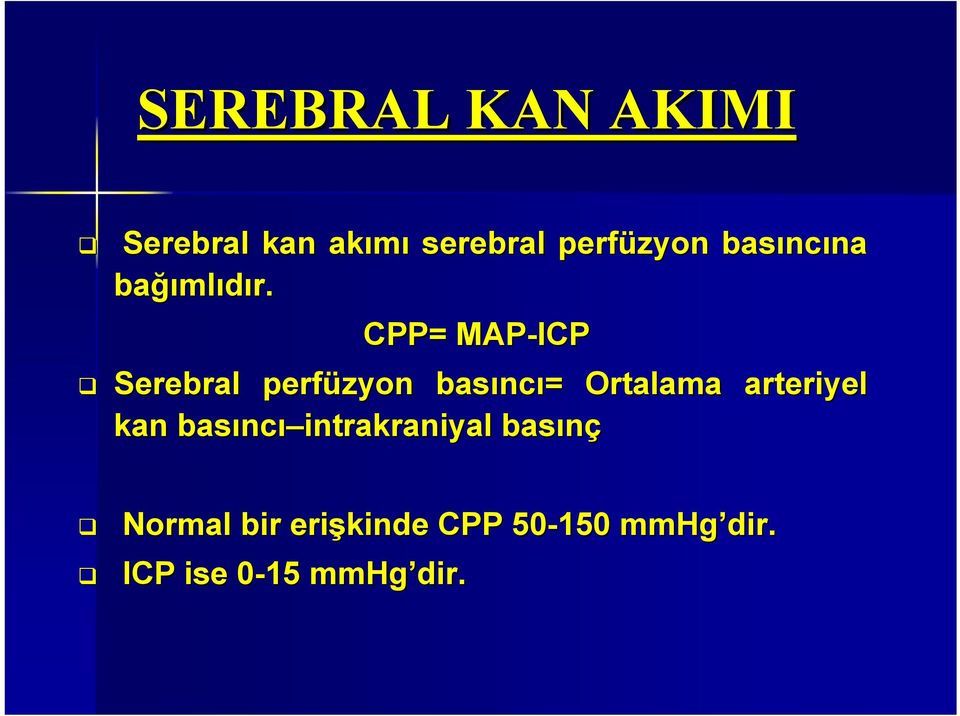 CPP= MAP-ICP Serebral perfüzyon basınc ncı= = Ortalama arteriyel