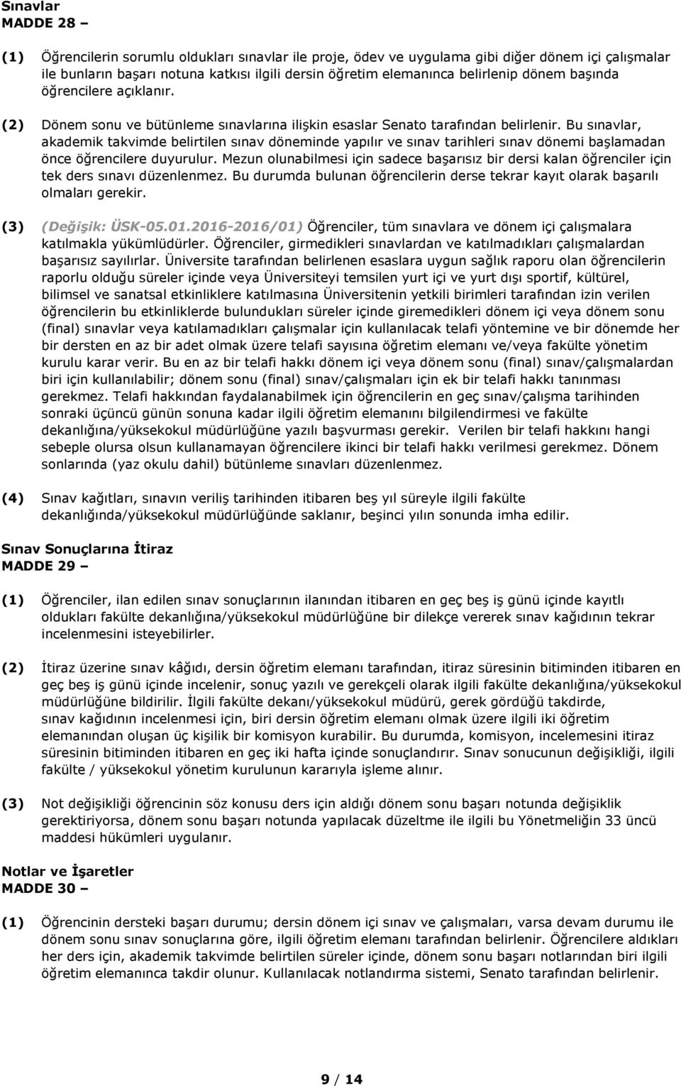 Bu sınavlar, akademik takvimde belirtilen sınav döneminde yapılır ve sınav tarihleri sınav dönemi başlamadan önce öğrencilere duyurulur.