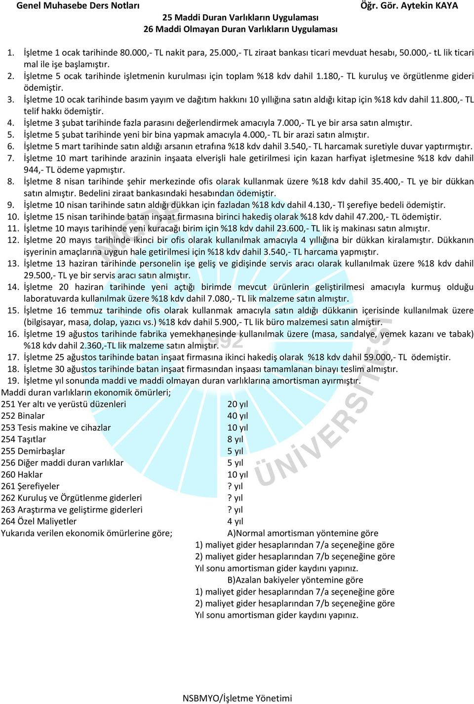 180,- TL kuruluş ve örgütlenme gideri ödemiştir. 3. İşletme 10 ocak tarihinde basım yayım ve dağıtım hakkını 10 yıllığına satın aldığı kitap için %18 kdv dahil 11.800,- TL telif hakkı ödemiştir. 4.