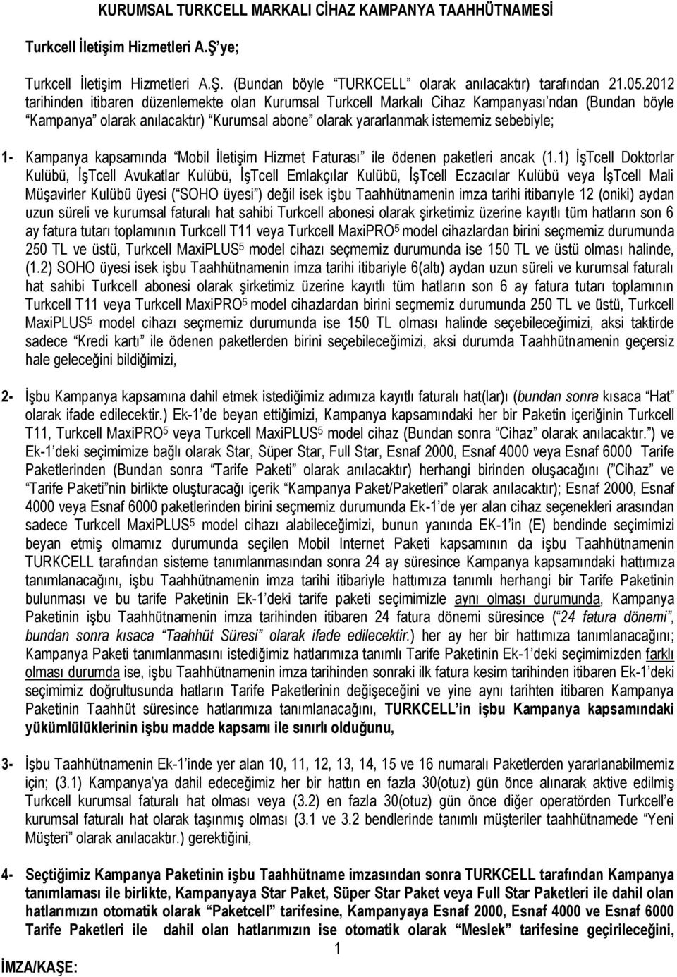 Kampanya kapsamında Mobil İletişim Hizmet Faturası ile ödenen paketleri ancak (1.