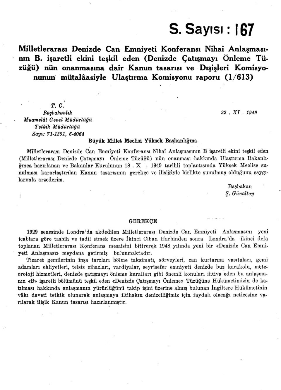 1949 Muamelât Genel Müdürlüğü Tetkik Müdürlüğü Sayı: 71-1391, 6-4064 Büyük Millet Meclisi Yüksek Başkanlığına Milletlerarası Denizde Can Emniyeti Konferansı Nihaî Anlaşmasının B işaretli ekini teşkil