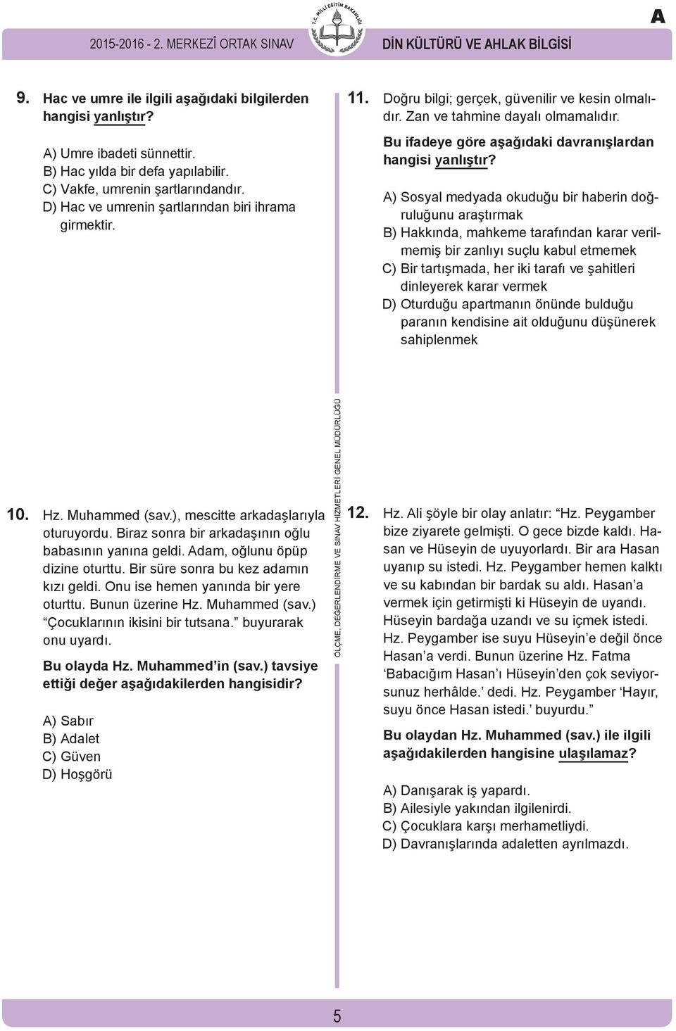 Bu ifadeye göre aşağıdaki davranışlardan hangisi yanlıştır?