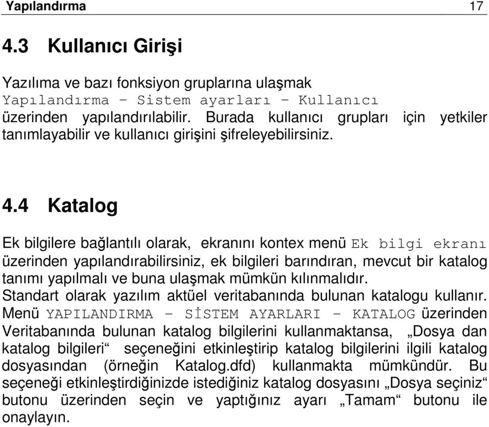 4 Katalog Ek bilgilere bağlantılı olarak, ekranını kontex menü Ek bilgi ekranı üzerinden yapılandırabilirsiniz, ek bilgileri barındıran, mevcut bir katalog tanımı yapılmalı ve buna ulaşmak mümkün