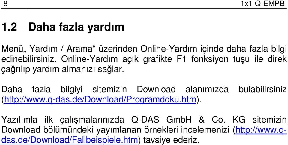 Daha fazla bilgiyi sitemizin Download alanımızda bulabilirsiniz (http://www.q-das.de/download/programdoku.htm).