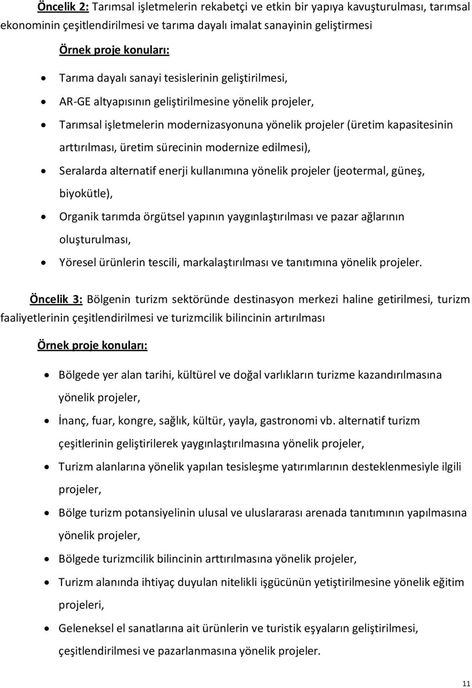 modernize edilmesi), Seralarda alternatif enerji kullanımına yönelik projeler (jeotermal, güneş, biyokütle), Organik tarımda örgütsel yapının yaygınlaştırılması ve pazar ağlarının oluşturulması,