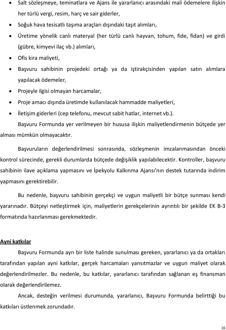 ) alımları, Ofis kira maliyeti, Başvuru sahibinin projedeki ortağı ya da iştirakçisinden yapılan satın alımlara yapılacak ödemeler, Projeyle ilgisi olmayan harcamalar, Proje amacı dışında üretimde