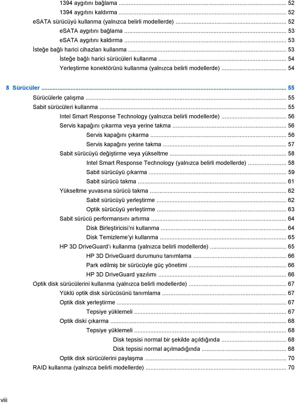 .. 55 Sürücülerle çalışma... 55 Sabit sürücüleri kullanma... 55 Intel Smart Response Technology (yalnızca belirli modellerde)... 56 Servis kapağını çıkarma veya yerine takma.