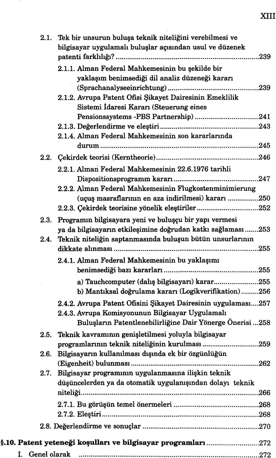 2. Çekirdek teorisi (Kerntheorie) 246 2.2.1. Alman Federal Mahkemesinin 22.6.1976 tarihli Dispositionsprogramm kararı 247 2.2.2. Alman Federal Mahkemesinin Flugkostenminimierung (uçuş masraflarının en aza indirilmesi) kararı 250 2.