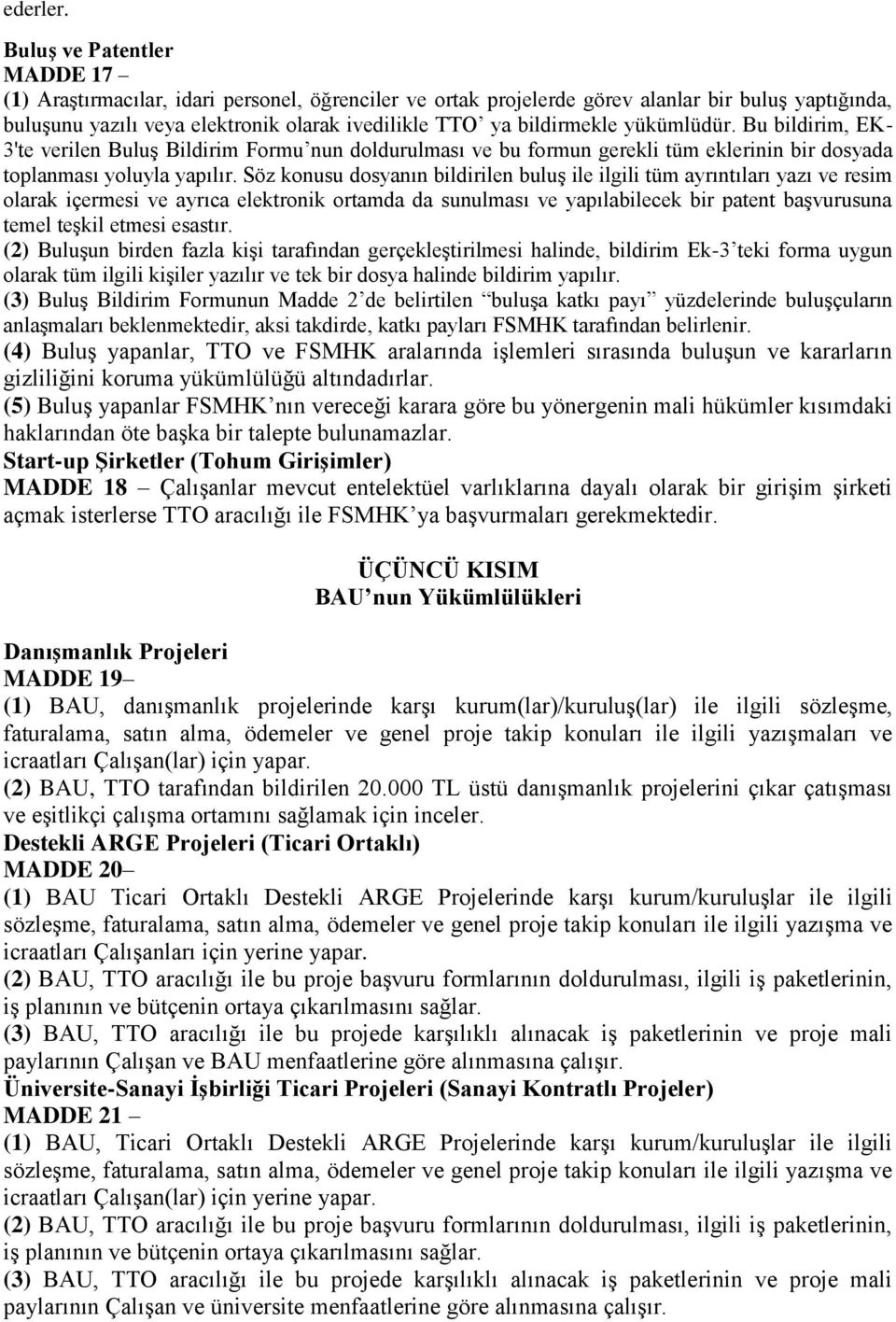 yükümlüdür. Bu bildirim, EK- 3'te verilen Buluş Bildirim Formu nun doldurulması ve bu formun gerekli tüm eklerinin bir dosyada toplanması yoluyla yapılır.