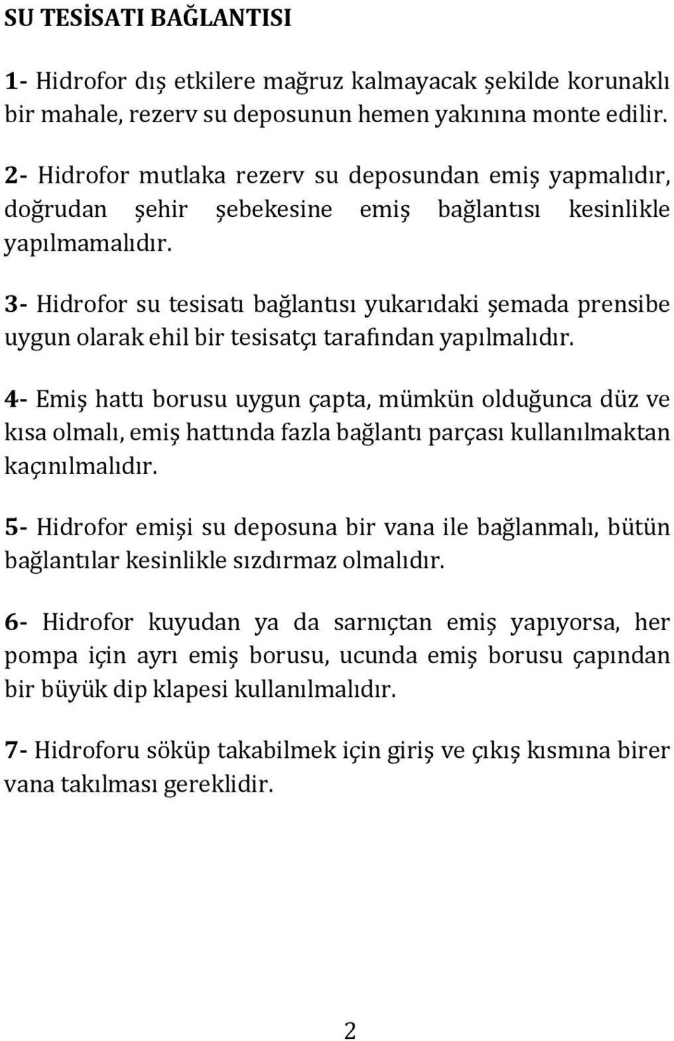 3- Hidrofor su tesisatı bağlantısı yukarıdaki şemada prensibe uygun olarak ehil bir tesisatçı tarafından yapılmalıdır.