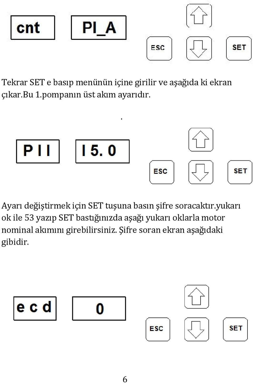 . Ayarı değiştirmek için SET tuşuna basın şifre soracaktır.