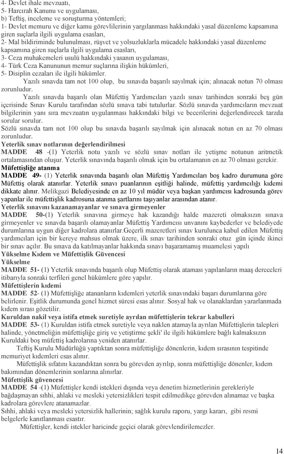 Ceza muhakemeleri usulü hakkındaki yasanın uygulaması, 4- Türk Ceza Kanununun memur suçlarına ilişkin hükümleri, 5- Disiplin cezaları ile ilgili hükümler.