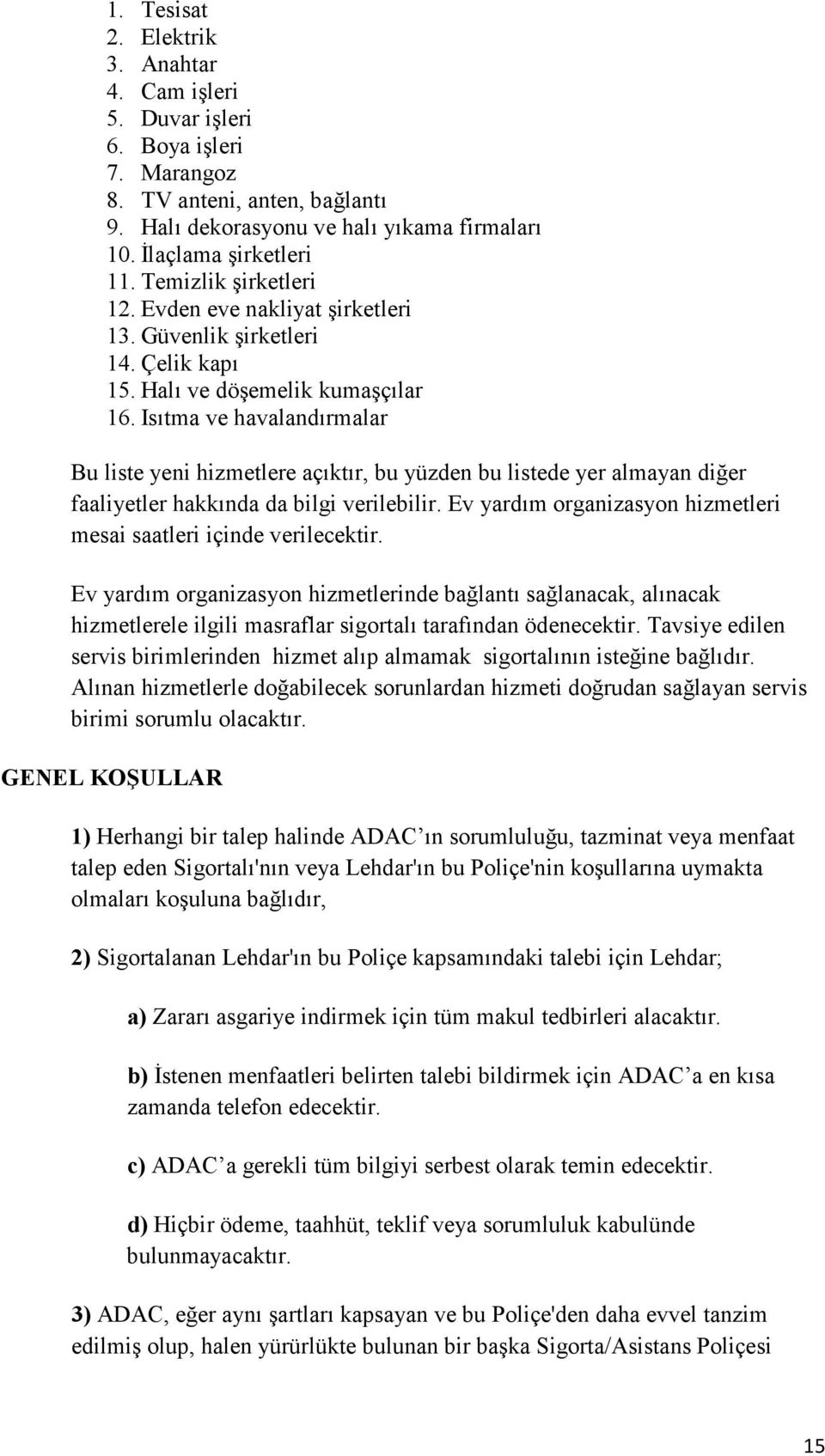 Isıtma ve havalandırmalar Bu liste yeni hizmetlere açıktır, bu yüzden bu listede yer almayan diğer faaliyetler hakkında da bilgi verilebilir.