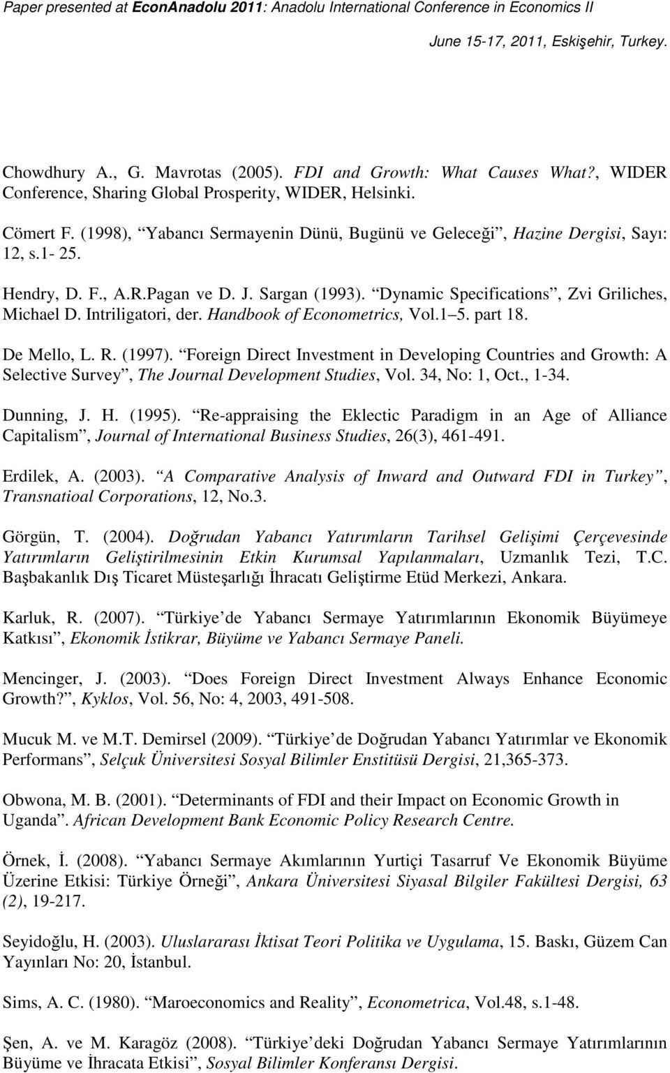 Intriligatori, der. Handbook of Econometrics, Vol.1 5. part 18. De Mello, L. R. (1997).