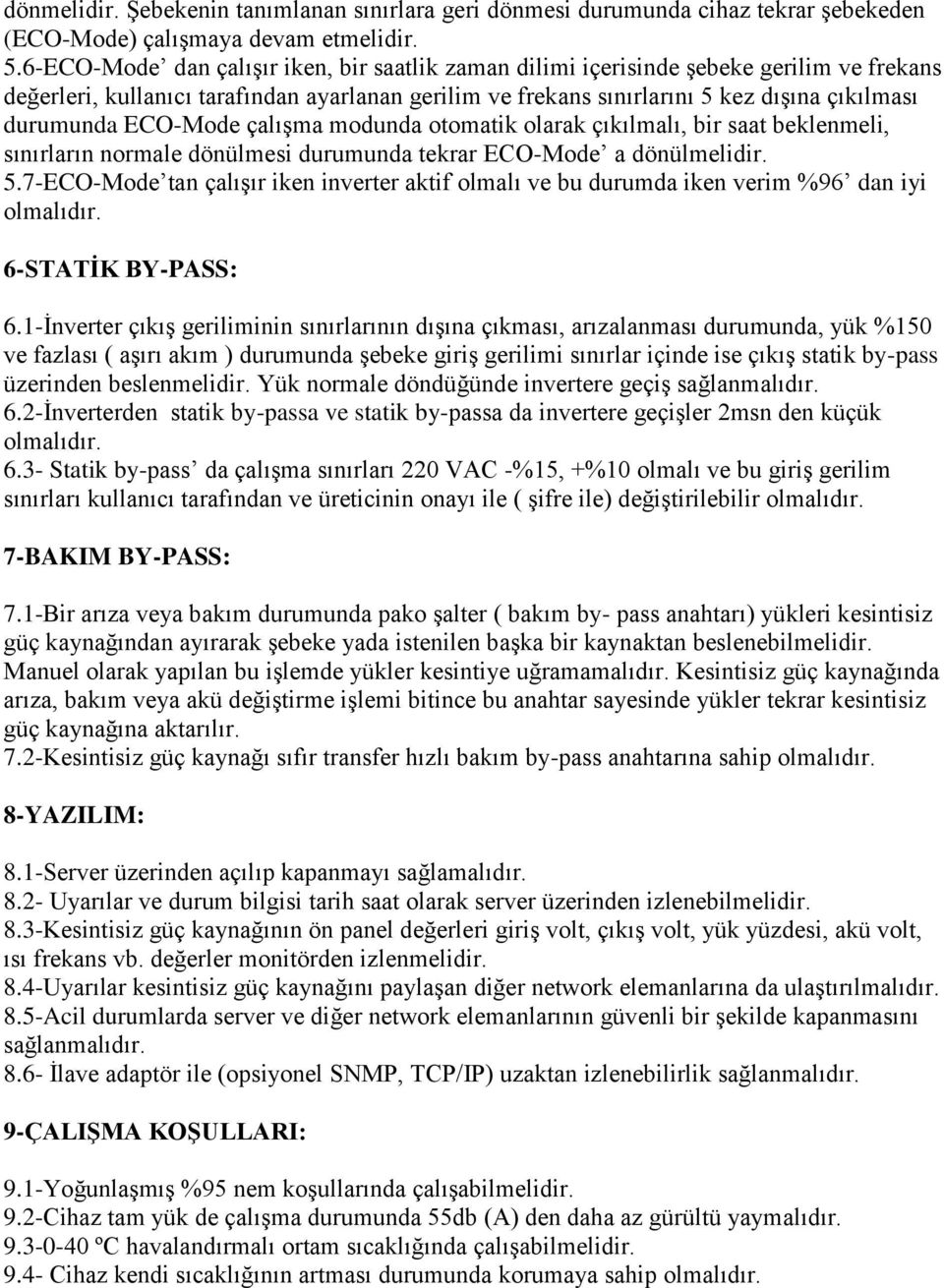 ECO-Mode çalışma modunda otomatik olarak çıkılmalı, bir saat beklenmeli, sınırların normale dönülmesi durumunda tekrar ECO-Mode a dönülmelidir. 5.