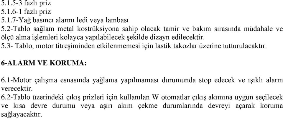 3- Tablo, motor titreşiminden etkilenmemesi için lastik takozlar üzerine tutturulacaktır. 6-ALARM VE KORUMA: 6.