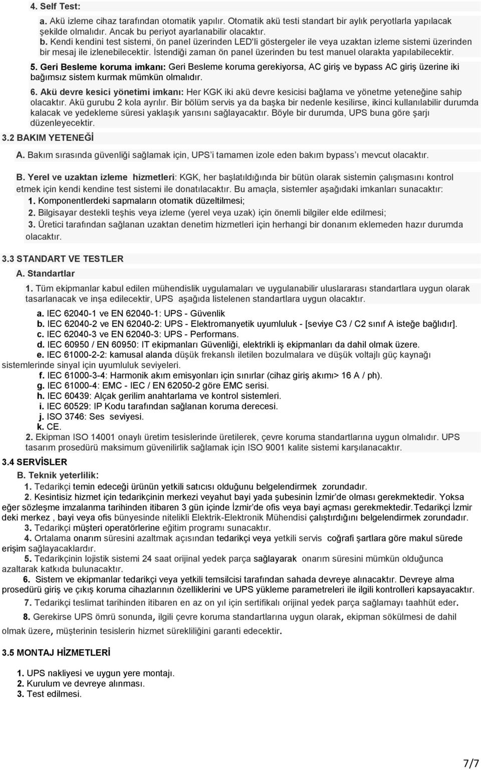 İstendiği zaman ön panel üzerinden bu test manuel olarakta yapılabilecektir. 5.