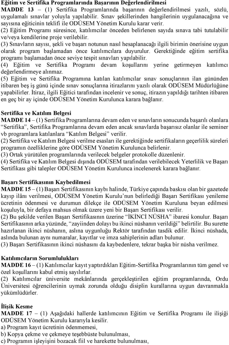 (2) Eğitim Programı süresince, katılımcılar önceden belirlenen sayıda sınava tabi tutulabilir ve/veya kendilerine proje verilebilir.