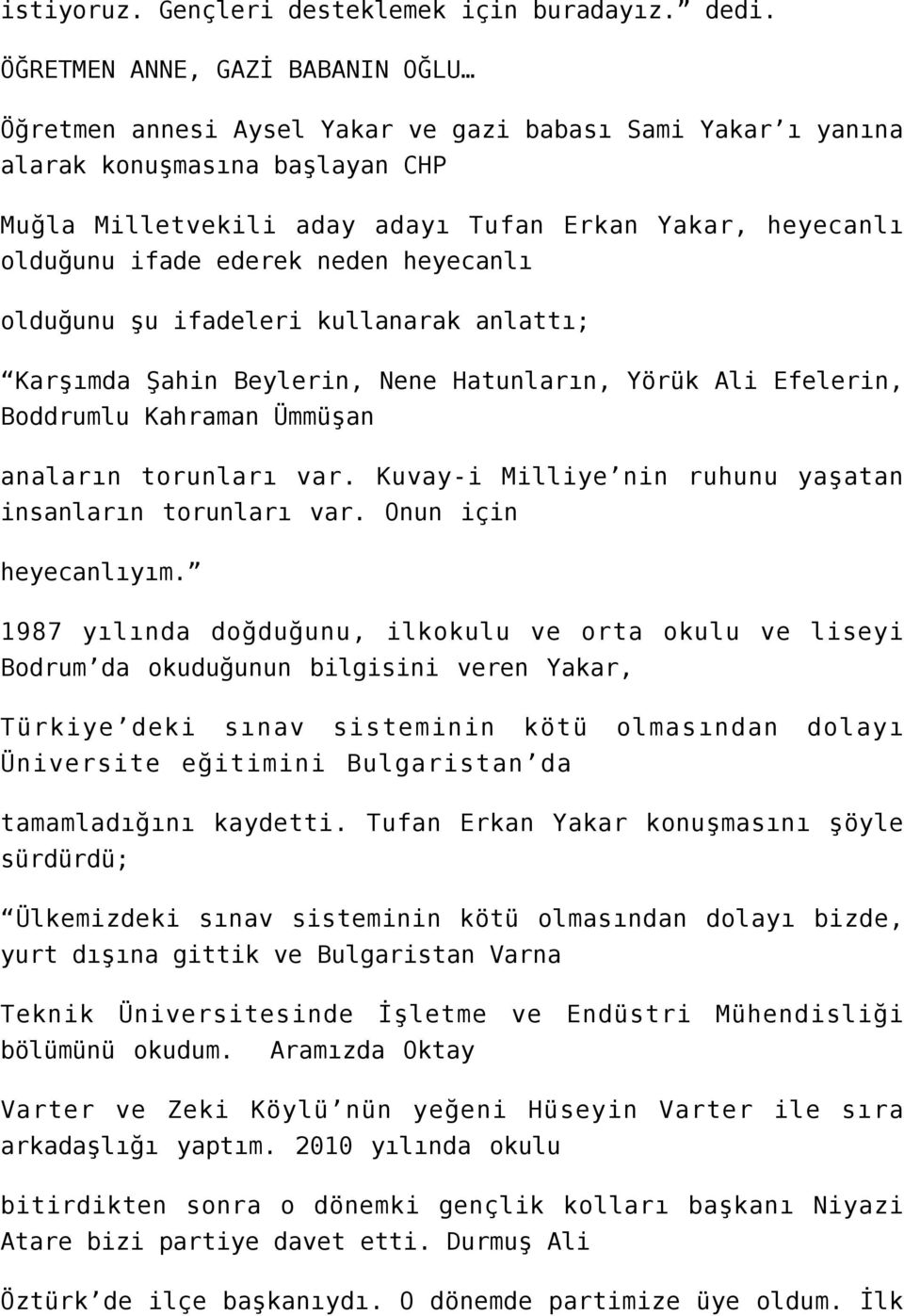 ifade ederek neden heyecanlı olduğunu şu ifadeleri kullanarak anlattı; Karşımda Şahin Beylerin, Nene Hatunların, Yörük Ali Efelerin, Boddrumlu Kahraman Ümmüşan anaların torunları var.