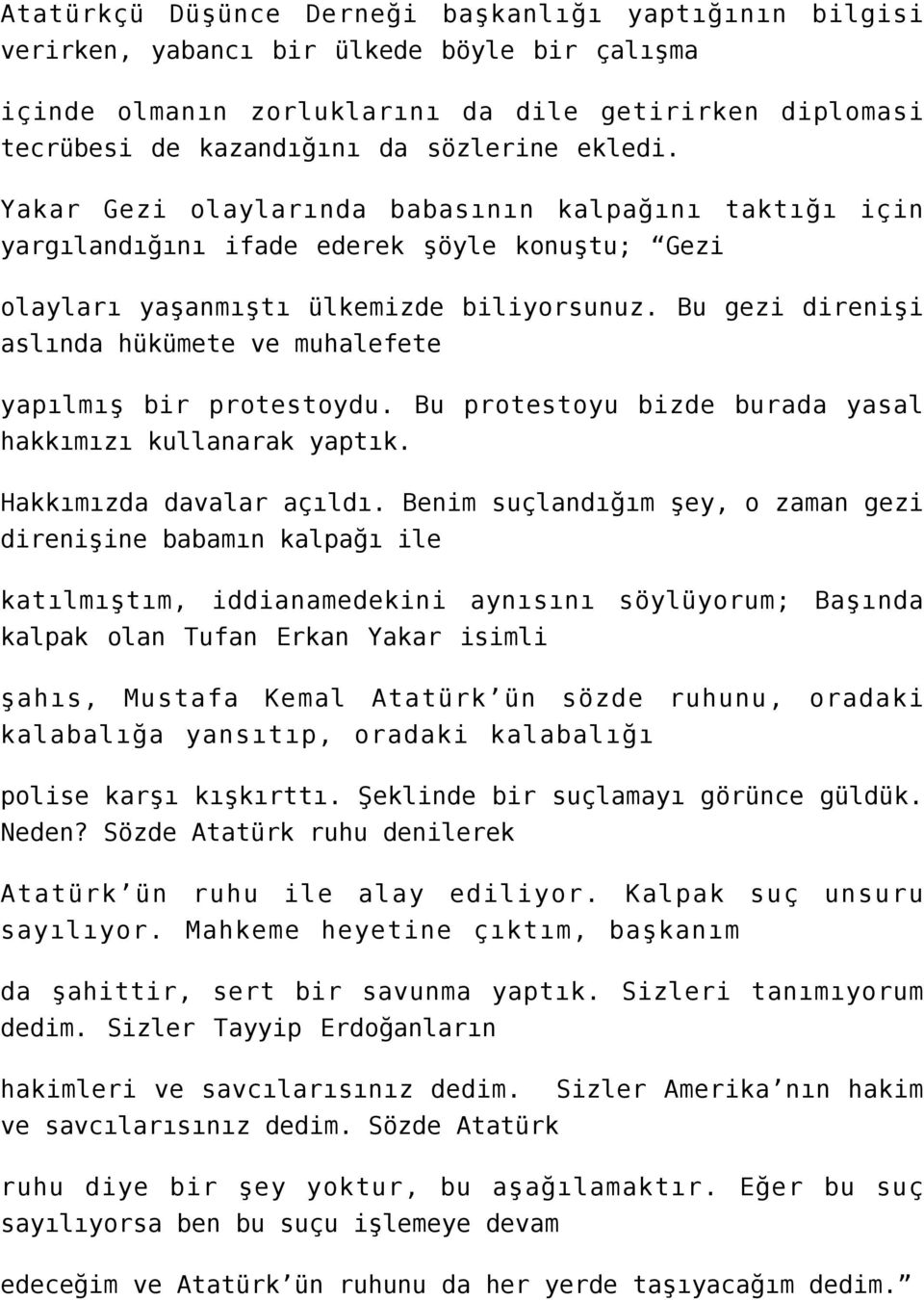 Bu gezi direnişi aslında hükümete ve muhalefete yapılmış bir protestoydu. Bu protestoyu bizde burada yasal hakkımızı kullanarak yaptık. Hakkımızda davalar açıldı.