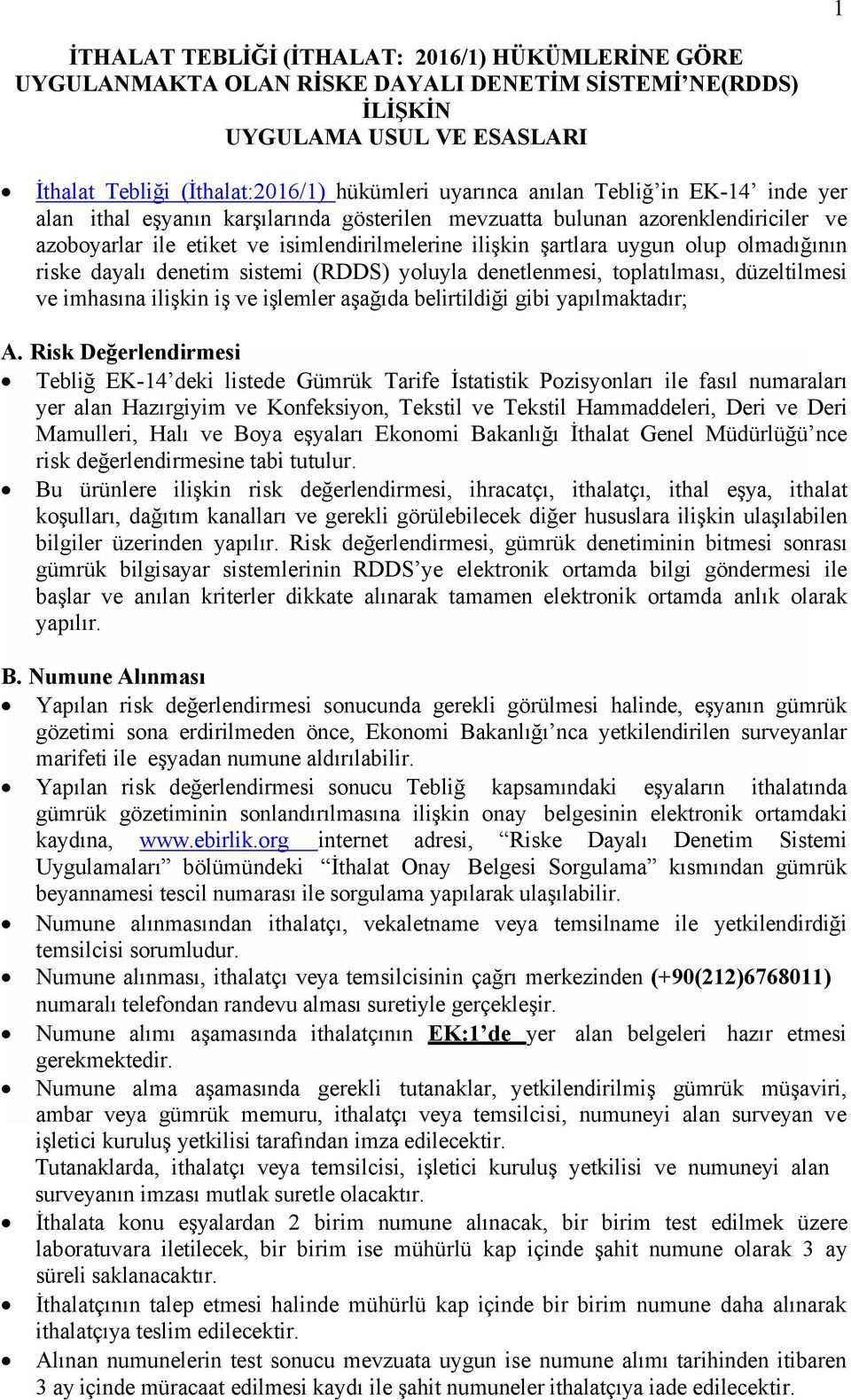 olmadığının riske dayalı denetim sistemi (RDDS) yoluyla denetlenmesi, toplatılması, düzeltilmesi ve imhasına ilişkin iş ve işlemler aşağıda belirtildiği gibi yapılmaktadır; A.