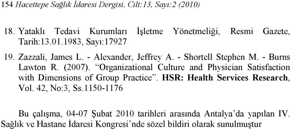 Organizational Culture and Physician Satisfaction with Dimensions of Group Practice. HSR: Health Services Research, Vol. 42, No:3, Ss.