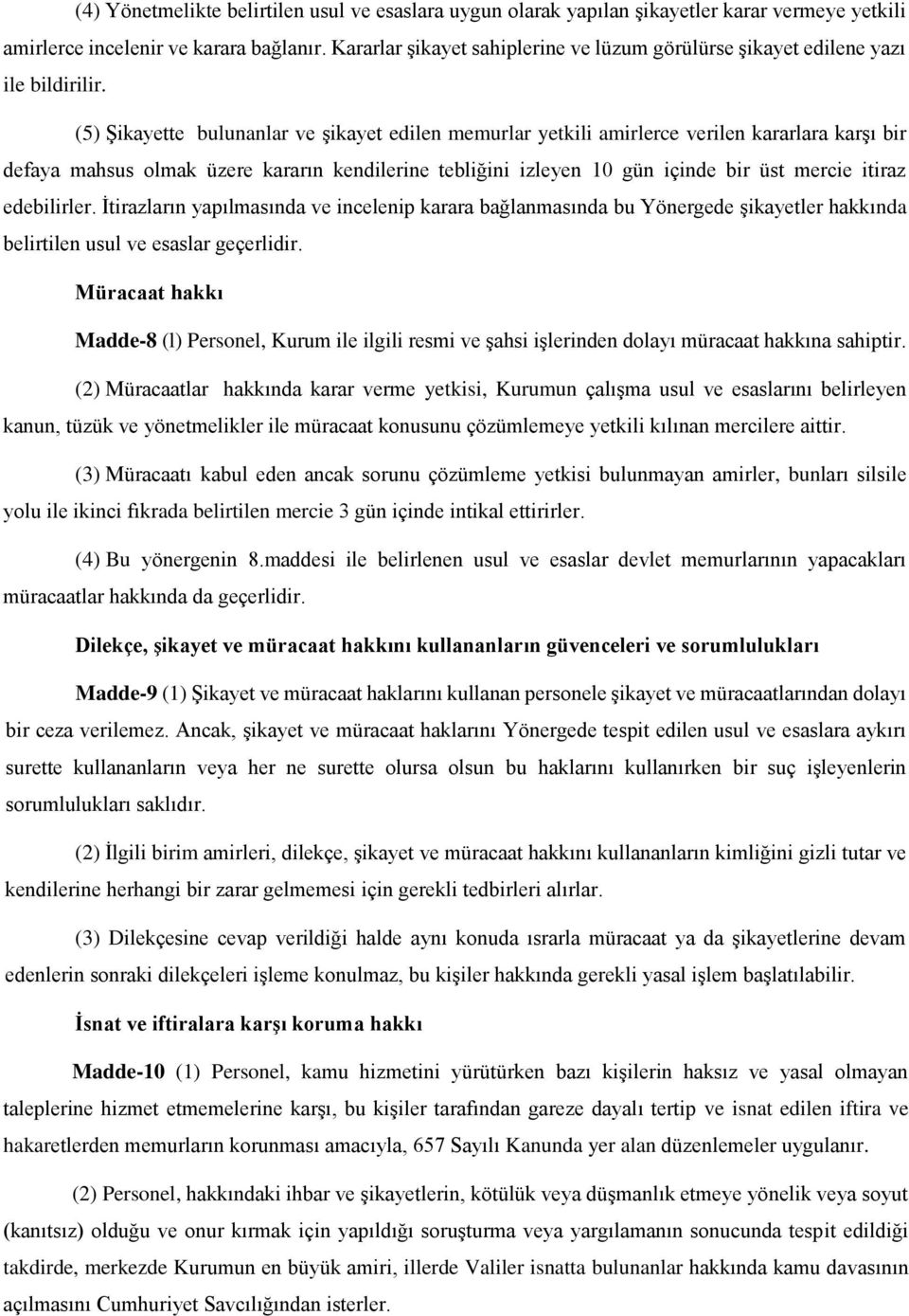 (5) Şikayette bulunanlar ve şikayet edilen memurlar yetkili amirlerce verilen kararlara karşı bir defaya mahsus olmak üzere kararın kendilerine tebliğini izleyen 10 gün içinde bir üst mercie itiraz