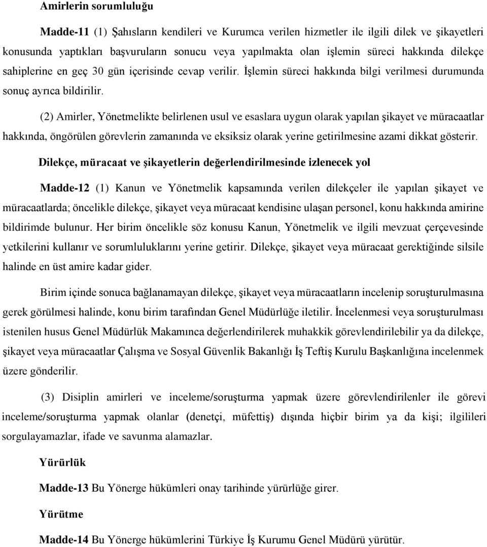 (2) Amirler, Yönetmelikte belirlenen usul ve esaslara uygun olarak yapılan şikayet ve müracaatlar hakkında, öngörülen görevlerin zamanında ve eksiksiz olarak yerine getirilmesine azami dikkat