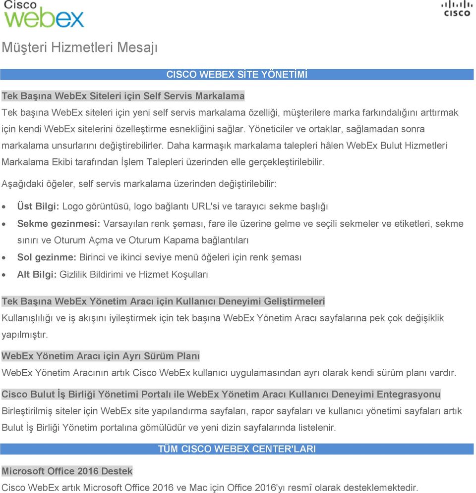 Daha karmaşık markalama talepleri hâlen WebEx Bulut Hizmetleri Markalama Ekibi tarafından İşlem Talepleri üzerinden elle gerçekleştirilebilir.