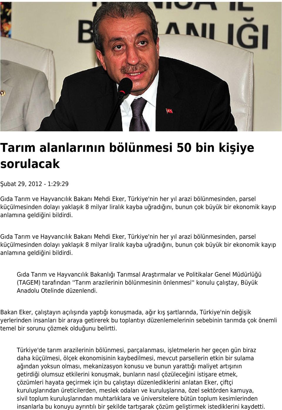 Gıda Tarım ve Hayvancılık Bakanı Mehdi Eker, Türkiye'nin her yıl arazi bölünmesinden, parsel küçülmesinden dolayı yaklaşık 8  Gıda Tarım ve Hayvancılık Bakanlığı Tarımsal Araştırmalar ve Politikalar