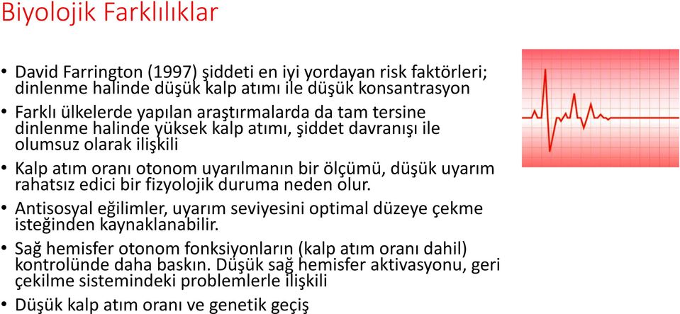 rahatsız edici bir fizyolojik duruma neden olur. Antisosyal eğilimler, uyarım seviyesini optimal düzeye çekme isteğinden kaynaklanabilir.