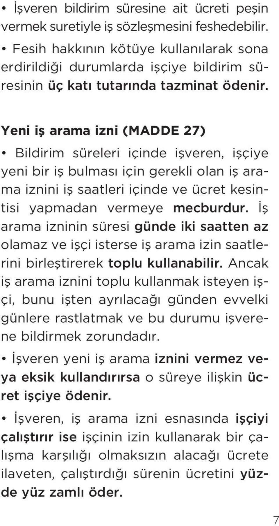 Yeni ifl arama izni (MADDE 27) Bildirim süreleri içinde iflveren, iflçiye yeni bir ifl bulmas için gerekli olan ifl arama iznini ifl saatleri içinde ve ücret kesintisi yapmadan vermeye mecburdur.