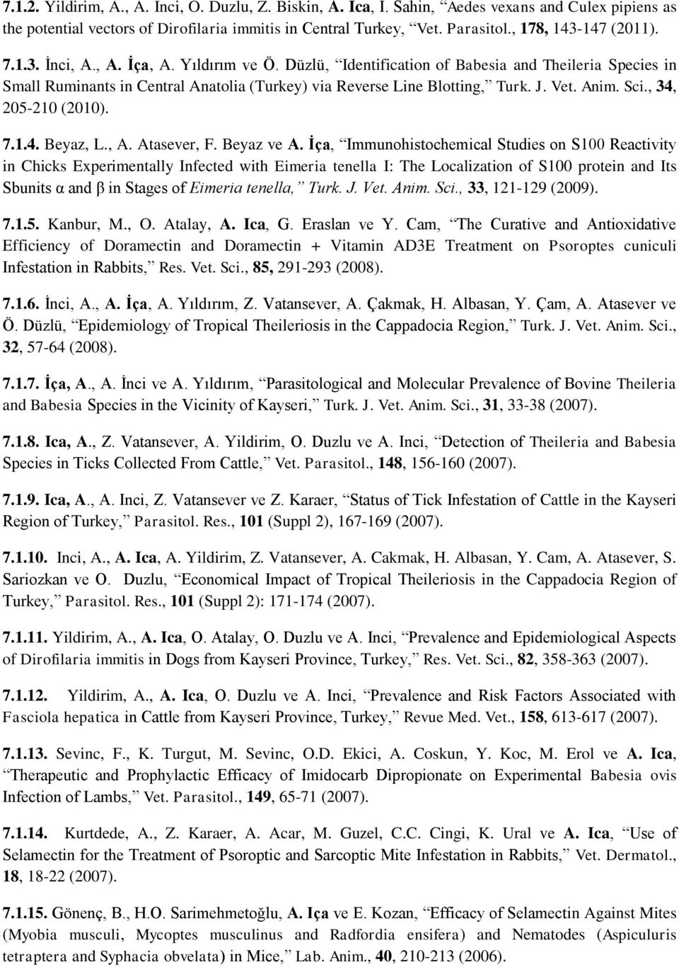 Düzlü, Identification of Babesia and Theileria Species in Small Ruminants in Central Anatolia (Turkey) via Reverse Line Blotting, Turk. J. Vet. Anim. Sci., 34, 205-210 (2010). 7.1.4. Beyaz, L., A.