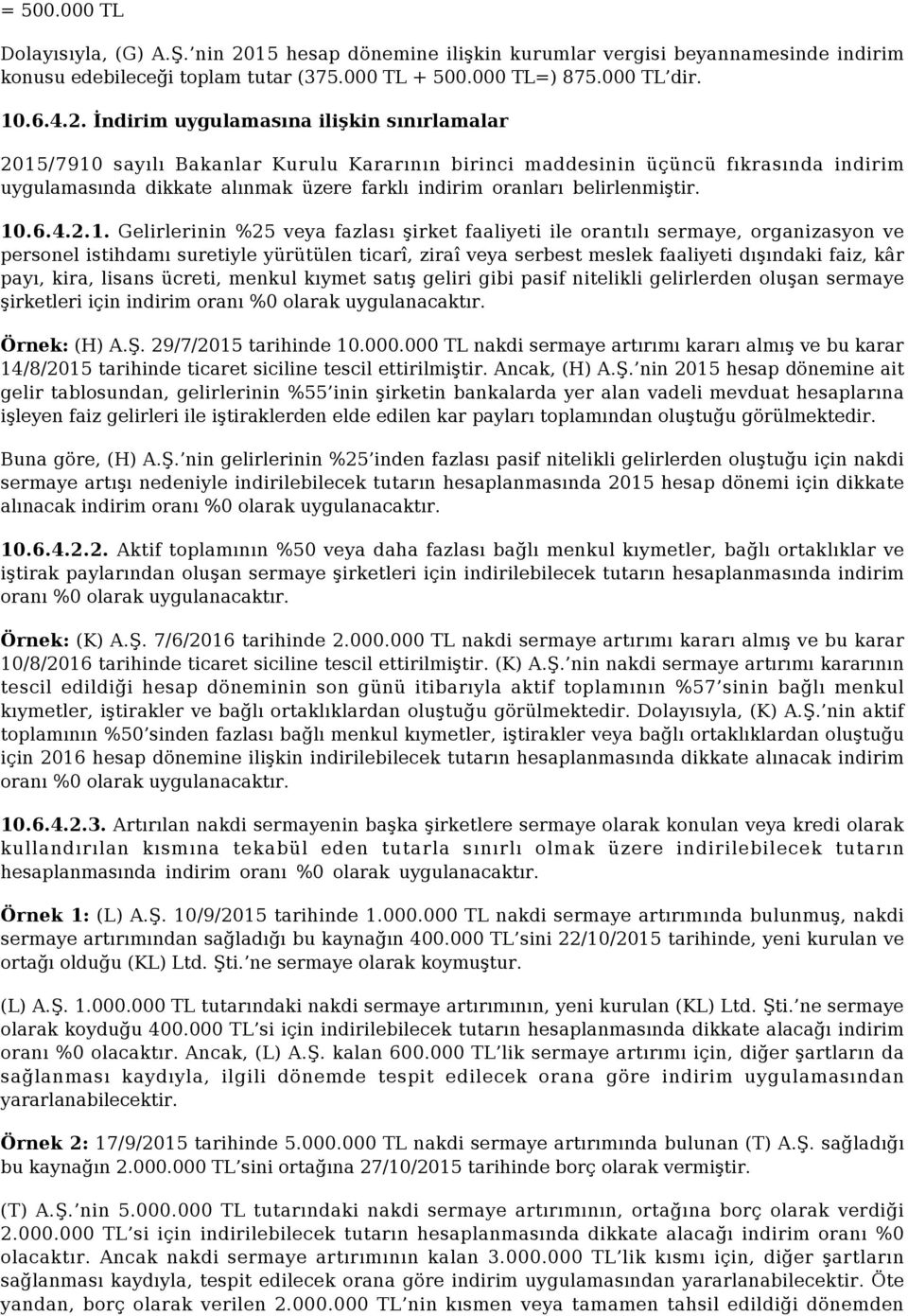 İndirim uygulamasına ilişkin sınırlamalar 2015/7910 sayılı Bakanlar Kurulu Kararının birinci maddesinin üçüncü fıkrasında indirim uygulamasında dikkate alınmak üzere farklı indirim oranları